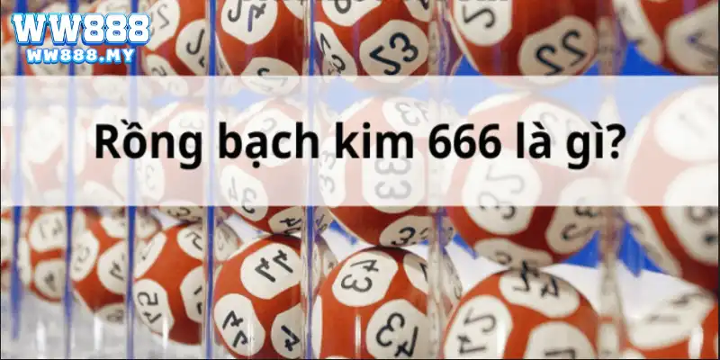 Rồng bạch kim 666 tại WW88 được dân chơi số rất quan tâm